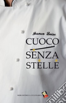 Cuoco senza stelle libro di Luise Franco