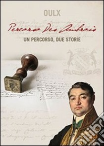 Oulx. Percorso Des Ambrois. Un percorso, due storie libro