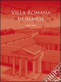 Villa Romana di Almese. Guida breve. Ediz. multilingue libro di Barella F. (cur.)