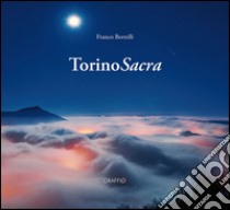 Torino sacra. Ediz. italiana e inglese libro di Borrelli Franco