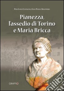 Pianezza, l'assedio di Torino e Maria Bricca libro di Castagna Pier Luigi; Spaliviero Gian Paolo