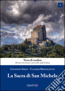 La Sacra di san Michele libro di Sergi Giuseppe; Bertolotto Claudio