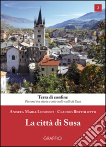La città di Susa libro di Ludovici Andrea Maria; Bertolotto Claudio