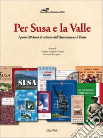 Per Susa e per la Valle. I primi 20 anni di attività dell'Associazione Il Ponte libro di Amprino Giorio G. (cur.); Quaglino G. (cur.)