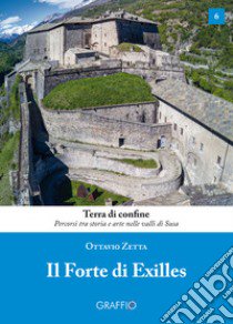 Il Forte di Exilles libro di Zetta Ottavio