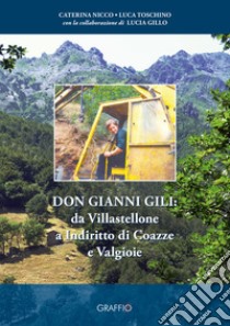 Don Gianni Gili: da Villastellone a Indiritto di Coazze e Valgioie libro di Nicco Caterina; Toschino Luca