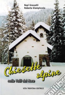 Chiesette alpine nelle valli del Noce libro di Grosselli Bepi; Giampiccolo Roberta