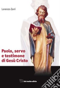 Paolo, servo e testimone di Gesù Cristo libro di Zani Lorenzo