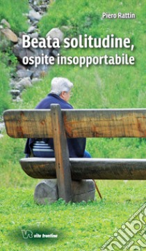 Beata solitudine, ospite insopportabile libro di Rattin Piero