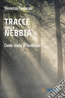 Tracce nella nebbia. Cento storie di testimoni libro di Passerini Vincenzo; Damilano M. (cur.)