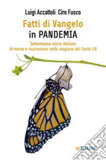 Fatti di Vangelo in Pandemia. Settantadue storie italiane di morte e risurrezione nella stagione del Covid-19 libro di Accattoli Luigi; Fusco Ciro