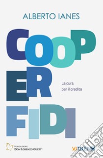 Cooperfidi. La cura per il credito libro di Ianes Alberto