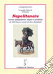 Napolitanate. Ovvero spiegazione, origini e aneddoti di 500 frasi e modi di dire dialettali libro di Spinelli Leopoldo