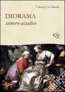 Diorama sumero accadico libro di La Salandra Vincenzo