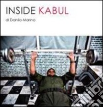 Inside Kabul. Ediz. illustrata libro di Marino Danilo