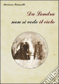 Da Londra non si vede il cielo libro di Tomaselli Marirosa