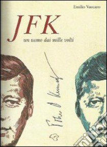 JFK. John Fitzgerald Kennedy. Un uomo dai mille volti libro di Vaccaro Emilio