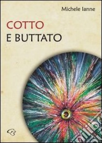 Cotto e buttato libro di Ianne Michele