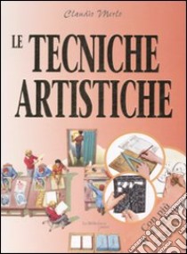 Le tecniche artistiche. Dal conoscere al fare libro di Merlo Claudio