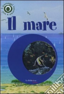 Il mare. I paesaggi intorno a noi. Con gadget libro di Cucchiarini Ferruccio