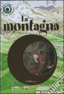 La montagna. I paesaggi intorno a noi. Con gadget libro di Cucchiarini Ferruccio