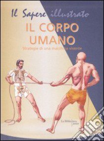 Il corpo umano. Strategie di una macchina vivente libro di Gallavotti Barbara