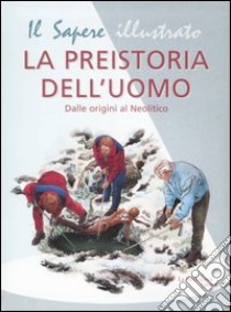 La preistoria dell'uomo. Dalle origini al Neolitico libro di Carrada Giovanni