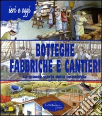 Botteghe, fabbriche e cantieri. La grande storia della tecnologia libro di Douglas Scotti Alberto