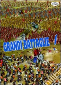 Grandi battaglie! Guerre di ieri e di oggi; armi, eserciti, strategie; la pace e la ricostruzione. Ediz. illustrata libro di Spadoni Francesco; Mensa Oliver; Paganelli Lorenzo