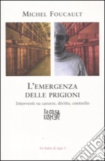 L'emergenza delle prigioni. Interventi su carcere, diritto e controllo libro di Foucault Michel