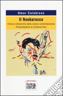 Il Neobarocco. Forma e dinamiche della cultura contemporanea libro di Calabrese Omar