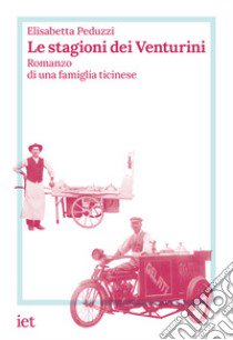 Le stagioni dei Venturini. Romanzo di una famiglia ticinese libro di Peduzzi Elisabetta