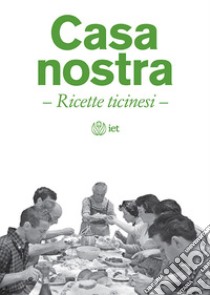 Casa nostra. Ricette ticinesi libro di Caccia B. (cur.); Manghera L. (cur.)