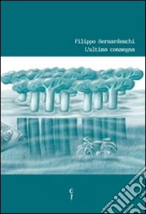 L'ultima consegna libro di Bernardeschi Filippo