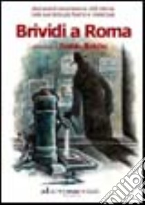 Brividi a Roma. Dieci autori raccontano la città eterna nelle sue tinte più fosche e misteriose libro