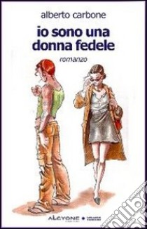 Io sono una donna fedele libro di Carbone Alberto