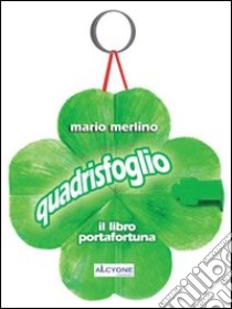 Quadrisfoglio. Il libro portafortuna libro di Merlino Mario