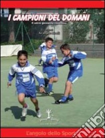 I campioni del domani. Il calcio giovanile cosentino libro di Minelli A. (cur.)