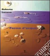 Forme d'acqua libro di Lorusso Roberta