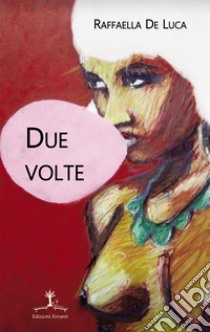 Due volte libro di De Luca Raffaella