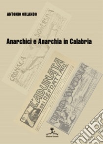 Anarchici e anarchia in Calabria libro di Orlando Antonio