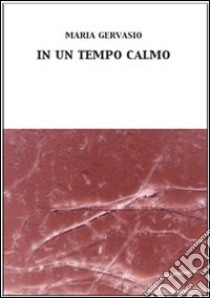 In un tempo calmo libro di Gervasio Maria