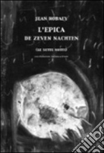 L'epica. Le sette notti. Ediz. italiana e olandese libro di Robaey Jean