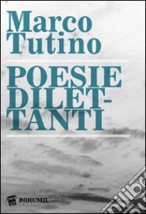 Poesie dilettanti libro di Tutino Marco