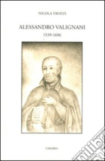 Alessandro Valignani 1539-1606 libro di Trozzi Nicola