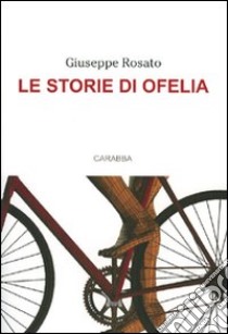 Le storie di Ofelia libro di Rosato Giuseppe