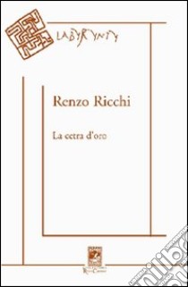 La cetra d'oro. Poesie 1950-2005 libro di Ricchi Renzo