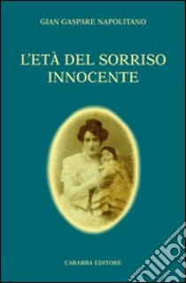 L'età del sorriso innocente libro di Napolitano G. Gaspare