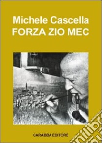 Forza zio Mec libro di Cascella Michele; Rosato G. (cur.)