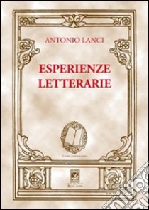 Esperienze letterarie libro di Lanci Antonio